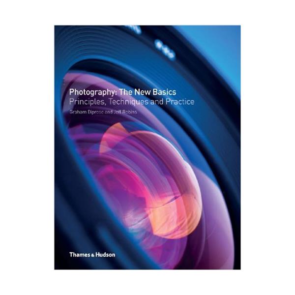 Photograpy - The New Basics : Principles, Techniques & Practice.