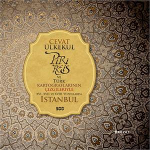 Piri Reis ve Türk Kartografların Çizgileriyle XVI., XVII. Ve XVIII. Yüzyıllarda İstanbul