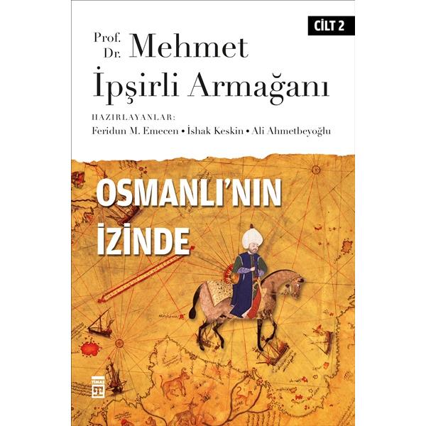 Osmanlı'nın İzinde II / Prof. Dr. Mehmet İpşirli Armağanı