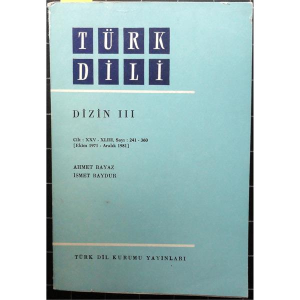 Türk Dili Dizin III Cilt XXV-XLIII Sayı 241-360 (Ekim 1971-Aralık 1981)