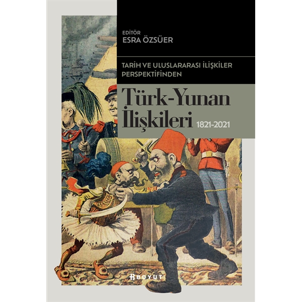 Tarih ve Uluslararası İlişkiler Perspektifinden Türk -Yunan İlişkileri 1821-2021